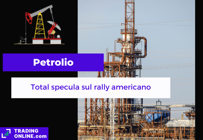 presentazione della notizia sulla speculazione di Total sul petrolio americano