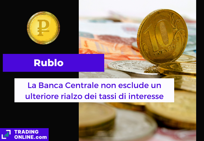Immagine di copertina, "Rublo, La Banca Centrale non esclude un ulteriore rialzo dei tassi di interesse", sfondo di alcune monete e banconote di rubli russi.
