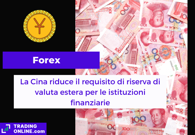Immagine di copertina, "Forex, La Cina riduce il requisito di riserva di valuta estera per le istituzioni finanziarie", sfondo di alcune banconote di yuan cinesi.