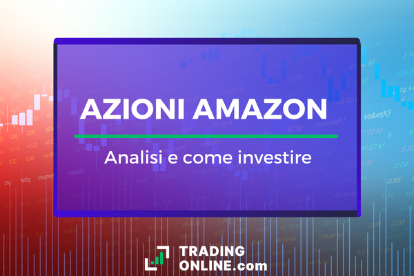Azioni Amazon- guida analitica completa sulle azioni AMZN e come si comprano a cura di ©TradingOnline.com