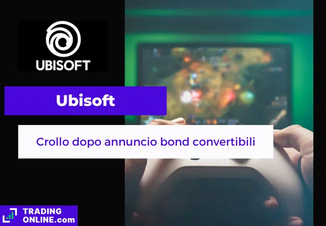presentazione della notizia su crollo azioni Ubisoft dopo emissione bond convertibili