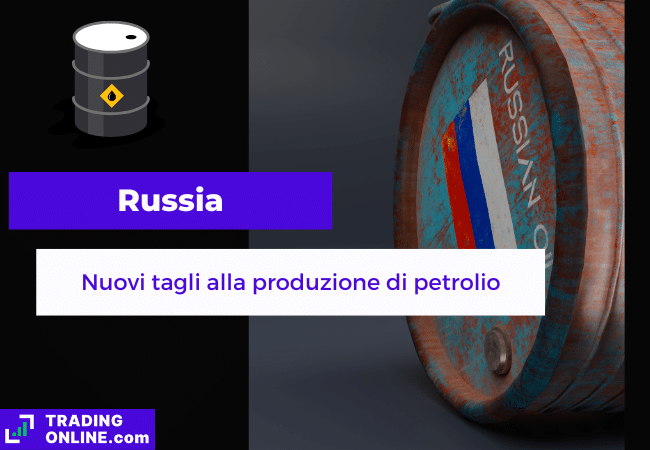 presentazione della notizia su nuovi tagli alla produzione di petrolio in Russia