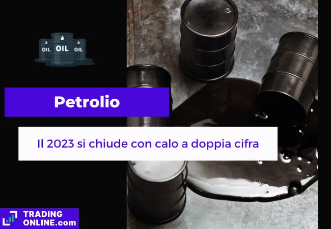 presentazione della notizia su petrolio che chiude il 2023 con prezzi in calo