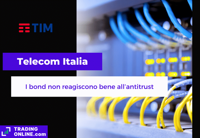 presentazione della notizia su calo dei bond TIM dopo approvazione antitrust dell'acquisizione della rete fissa