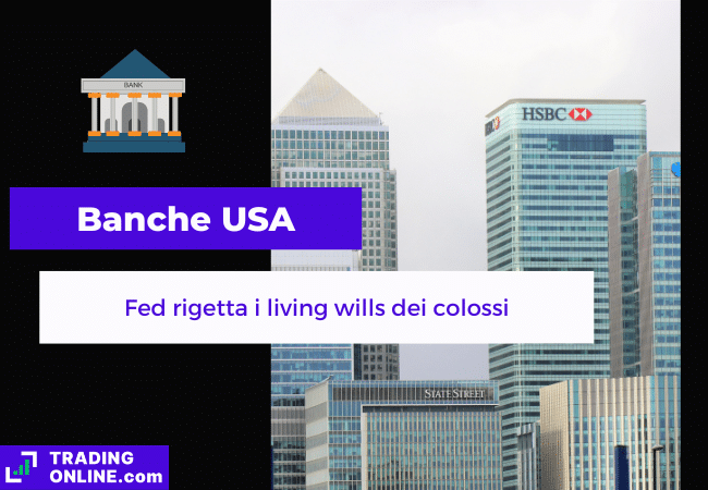 presentazione della notizia su Fed che non approva i living wills delle grandi banche usa 